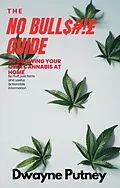 E-Book (epub) The No BullS#!£ Guide to Growing your Own Cannabis at Home (No Bull Guides) von Dwayne Putney