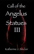 E-Book (epub) Call of the Angelus Statues III von Katherine J. Sinclair