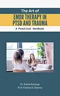 E-Book (epub) The Art of EMDR Therapy in PTSD and Trauma: A Practical Handbook von Ankita Kashyap, Krishna N. Sharma