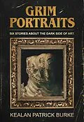 E-Book (epub) Grim Portraits: Six Stories About the Dark Side of Art von Kealan Patrick Burke