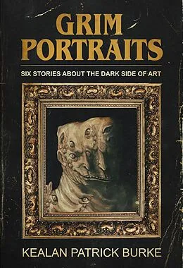 E-Book (epub) Grim Portraits: Six Stories About the Dark Side of Art von Kealan Patrick Burke