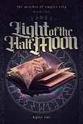 E-Book (epub) Light of the Half Moon (The Witches of Empire City) von Kylie Rae