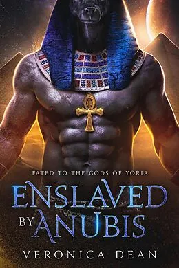 E-Book (epub) Enslaved by Anubis (Fated to the Gods of Yoria, #1) von Veronica Dean