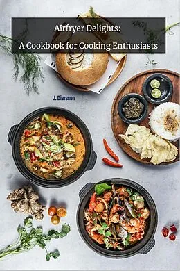 E-Book (epub) Airfryer Delights: A Cookbook for cooking Enthusiats von Jan Dierssen, J. Dierssen