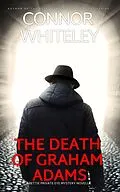 E-Book (epub) The Death Of Graham Adams: A Bettie Private Eye Mystery Novella (The Bettie English Private Eye Mysteries, #10) von Connor Whiteley