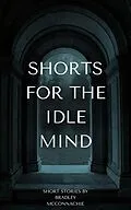 E-Book (epub) Shorts for the Idle Mind von Bradley McConnachie