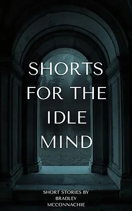 E-Book (epub) Shorts for the Idle Mind von Bradley McConnachie