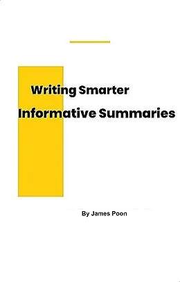 E-Book (epub) Writing Smarter Informative Summaries von James Poon