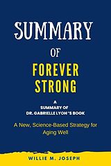 E-Book (epub) Summary of Forever Strong By Dr. Gabrielle Lyon : A New, Science-Based Strategy for Aging Well von Willie M. Joseph