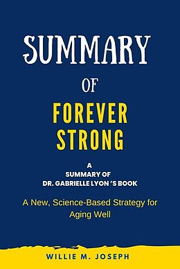 E-Book (epub) Summary of Forever Strong By Dr. Gabrielle Lyon : A New, Science-Based Strategy for Aging Well von Willie M. Joseph