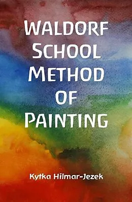 E-Book (epub) Waldorf School Method of Painting von Kytka Hilmar-Jezek