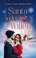 E-Book (epub) Santa wider Willen (Loved at Christmas, #1) von Jana Von Bergner