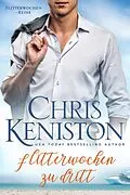 E-Book (epub) Flitterwochen zu dritt: Ein Kreuzfahrt-Liebesroman (Karibikträume Reihe, #2) von Chris Keniston