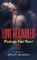 E-Book (epub) LOVE REKINDLED: Redesign Your Heart von Arup Ghosh