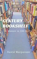 E-Book (epub) Century Bookshelf: A Memoir in a 100 Books von David Macpherson