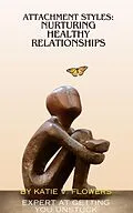 E-Book (epub) Understanding Attachment Styles: Nurturing Healthy Relationships. von v. Flowers Katie