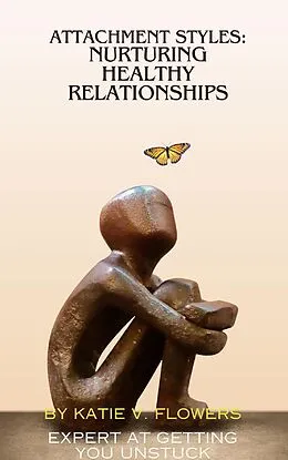 E-Book (epub) Understanding Attachment Styles: Nurturing Healthy Relationships. von v. Flowers Katie