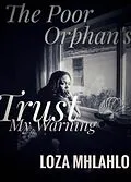 E-Book (epub) The Poor Orphan's Trust Part Two: My Warning (The Undo Couples (Screenplay Chronicles), #3) von Loza Mhlahlo, Ane M