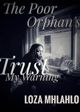E-Book (epub) The Poor Orphan's Trust Part Two: My Warning (The Undo Couples (Screenplay Chronicles), #3) von Loza Mhlahlo, Ane M