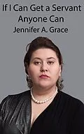 E-Book (epub) If I Can Get a Servant Anyone Can von Jennifer A. Grace