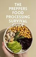 E-Book (epub) Preppers Food Processing Survival Guide von Cole Kain