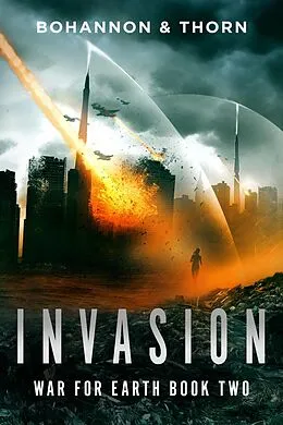 E-Book (epub) Invasion (War For Earth, #2) von Zach Bohannon, J. Thorn