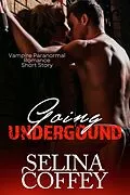 E-Book (epub) Going Underground (Vampire Paranormal Romance Short Story) von Selina Coffey