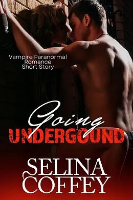 E-Book (epub) Going Underground (Vampire Paranormal Romance Short Story) von Selina Coffey