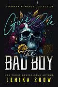 E-Book (epub) Give Me the Bad Boy (A Darker Romance Collection) von Jenika Snow
