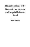 E-Book (epub) Haiku? Senryu? Who Knows? Fun to Write and Hopefully Fun to Read von Susan O'Reilly