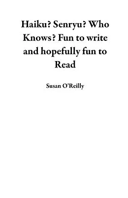 E-Book (epub) Haiku? Senryu? Who Knows? Fun to Write and Hopefully Fun to Read von Susan O'Reilly