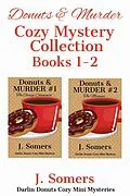E-Book (epub) Donuts and Murder Cozy Mystery Collection Books 1-2 (Darlin Donuts Cozy Mini Mystery, #11) von J. Somers