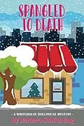 E-Book (epub) Spangled to Death (White House Dollhouse Mystery series, #1) von Barbara Schlichting