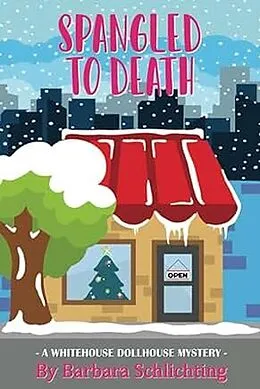 E-Book (epub) Spangled to Death (White House Dollhouse Mystery series, #1) von Barbara Schlichting