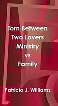 E-Book (epub) Torn Between Two Lovers: Ministry vs Family von Patricia J Williams
