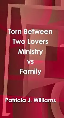 E-Book (epub) Torn Between Two Lovers: Ministry vs Family von Patricia J Williams