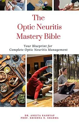E-Book (epub) The Optic Neuritis Mastery Bible: Your Blueprint for Complete Optic Neuritis Management von Ankita Kashyap, Krishna N. Sharma