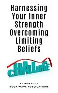 E-Book (epub) Harnessing Your Inner Strength Overcoming Limiting Beliefs von Book Wave Publications