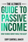 E-Book (epub) The Ultimate Guide to Passive Income: How to Make Money While You Sleep von Cory Baker