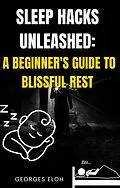 E-Book (epub) Sleep Hacks Unleashed: A Beginner's guide to Blissful Rest von Georges Eloh