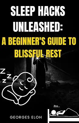 E-Book (epub) Sleep Hacks Unleashed: A Beginner's guide to Blissful Rest von Georges Eloh