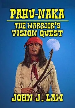 E-Book (epub) Pahu-Naka - The Warrior's Vision Quest von John J. Law