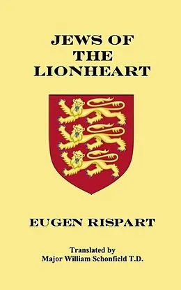 E-Book (epub) Jews of the Lionheart von Eugen Rispart, Major Wm. Schonfield T. D., Stephen A. Engelking