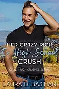 E-Book (epub) Her Crazy Rich Ex High School Crush (Crazy Rich Crushes) von Laura D. Bastian