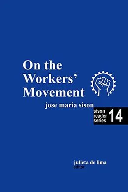 E-Book (epub) On the Workers' Movement (Sison Reader Series, #14) von Julie de Lima, Jose Maria Sison