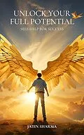 E-Book (epub) Unlock Your Full Potential : Self-Help For Success von Jatin Sharma