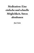 E-Book (epub) Meditation: Eine einfache und schnelle Möglichkeit, Stress abzubauen von Jim Clark