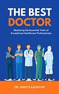 E-Book (epub) The Best Doctor: Mastering the Essential Traits of Exceptional Healthcare Professionals von Ankita Kashyap