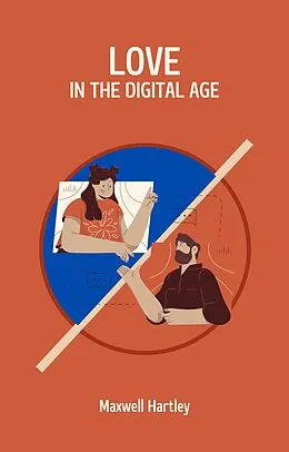 E-Book (epub) Love in the Digital Age von Maxwell Hartley