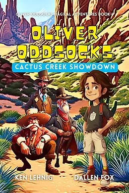 E-Book (epub) Oliver Oddsocks Cactus Creek Showdown (Oliver Oddsocks Magical Adventures, #6) von Ken Lehnig, Dallen Fox